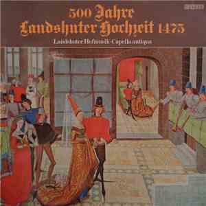 Landshuter Hofmusik, Capella Antiqua - 500 Jahre Landshuter Hochzeit 1475