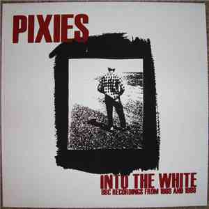 Pixies - Into The White- BBC Recordings From 1988 And 1989