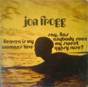 Jon Frogg - Heaven Is My Woman's Love / Say, Has Anybody Seen My Sweet Gyps ...