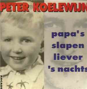 Peter Koelewijn - Papa's Slapen Liever 's Nachts