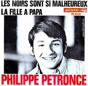 Philippe Petronce - La Fille A Papa / Les Noirs Sont Si Malheureux