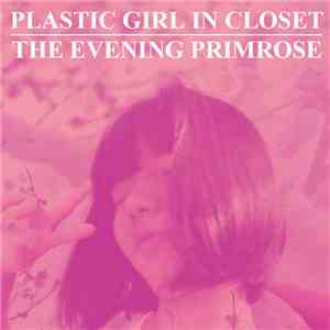 The Evening Primrose, Plastic Girl In Closet - Split Album