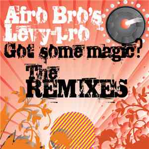 Afro Bro's & Levy Pro - Got Some Magic? The Remixes