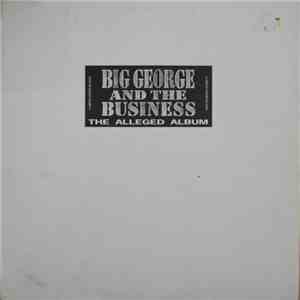 Big George And The Business - The Alleged Album