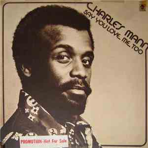 Charles Mann - Say You Love Me Too