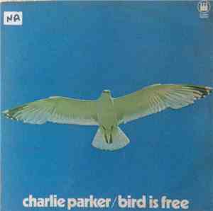 Charlie Parker - Bird Is Free