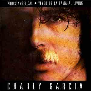 Charly Garcia - Pubis Angelical / Yendo De La Cama Al Living