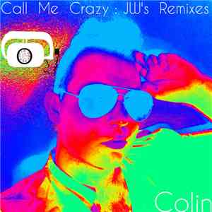 Colin  - Call Me Crazy (JW's Remixes)