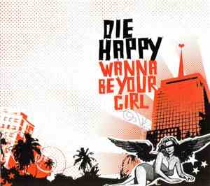 Die Happy - Wanna Be Your Girl