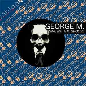 George M.  - Give Me The Groove