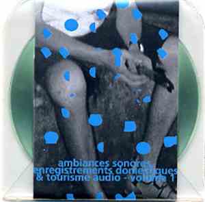 Guillaume Beauron, Arnaud Billet, Jonathan Larabie, Pali Meursault, Thierry Monnier, Juliet Quinn, Anne-Julie Rollet - Ambiances Sonores, Enregistrements Domestiques & Tourisme Audio - Volume 1