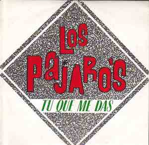 Los Pajaros  - Tu Que Me Das