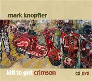 Mark Knopfler - Kill To Get Crimson