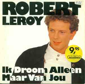 Robert Leroy - Ik Droom Alleen Maar Van Jou