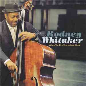 Rodney Whitaker - When We Find Ourselves Alone