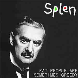 Splen - Fat People Are Sometimes Greedy