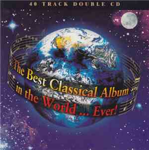 Various - The Best Classical Album In The World...Ever!
