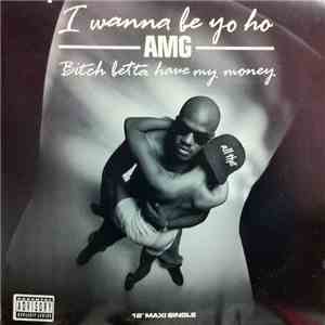 AMG - I Wanna Be Yo Ho / Bitch Betta Have My Money