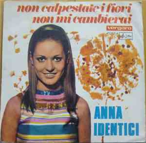 Anna Identici - Non Calpestate I Fiori / Non Mi Cambierai