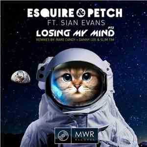eSQUIRE  & Petch Ft. Sian Evans - Losing My Mind (Remixes)