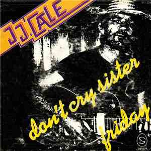 JJ. Cale - Don't Cry Sister / Friday