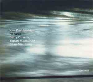 Kim Kashkashian - Betty Olivero, Tigran Mansurian, Eitan Steinberg - Neharó ...