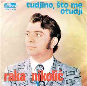 Raka Nikolić - Tudjino, Što Me Otudji