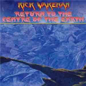 Rick Wakeman - Return To The Centre Of The Earth