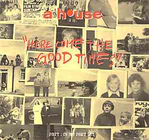 A House - Here Come The Good Times