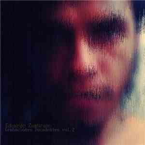 Eduardo Zambrano - Grabaciones Decadentes vol​​.​​2 (2005​​-​​2014, experimental electronic sides)