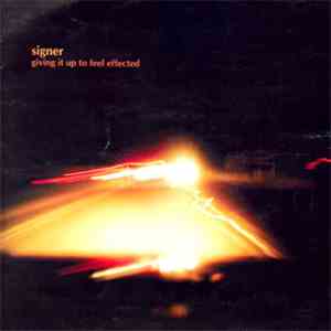 Signer - Giving It Up To Feel Effected