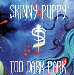 Skinny Puppy - Too Dark Park