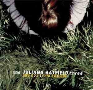 The Juliana Hatfield Three - Become What You Are