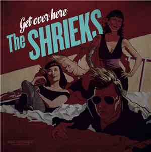 The Shrieks - Get Over Here