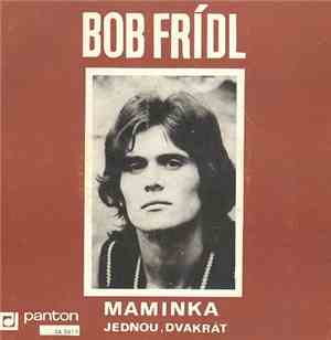 Bob Frídl - Maminka / Jednou, Dvakrát