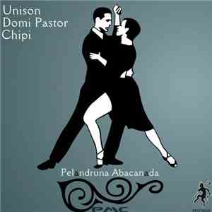 Chipi & Unison  & Domi Pastor - Pelandruna Abacanada