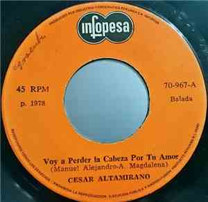 César Altamirano - Voy A Perder La Cabeza Por Tu Amor / Silencio
