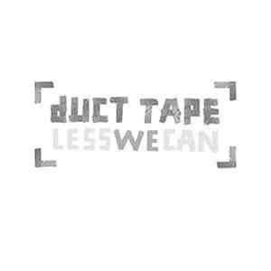 Duct Tape - Less We Can