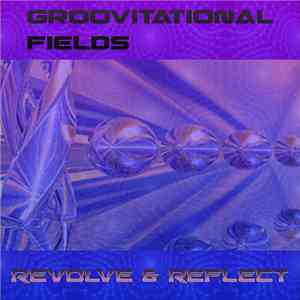 Groovitational Fields - Revolve & Reflect