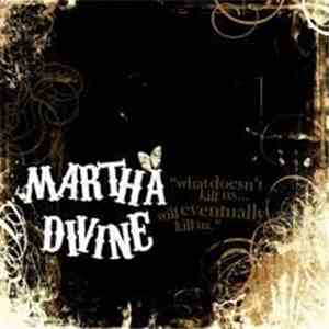 Martha Divine - What Doesn't Kill Us... Will Eventually Kill Us