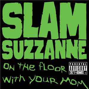 Slam Suzzanne - On The Floor With Your Mom