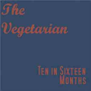 The Vegetarian - Ten In Sixteen Months