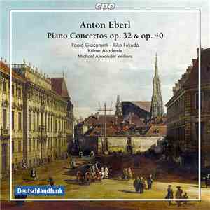 Anton Eberl ; Paolo Giacometti, Riko Fukuda, Kölner Akademie, Michael Alexa ...