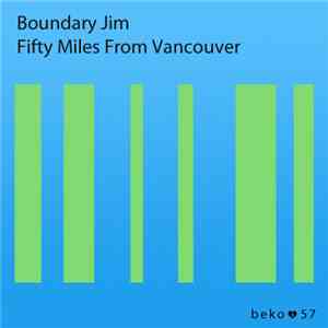 Boundary Jim / Fifty Miles From Vancouver - Boundary Jim / Fifty Miles From ...