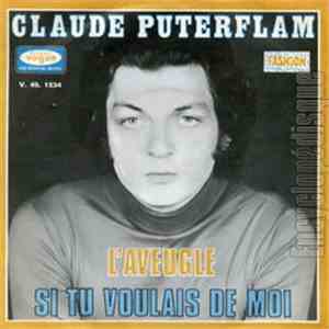 Claude Puterflam - L'Aveugle / Si Tu Voulais De Moi