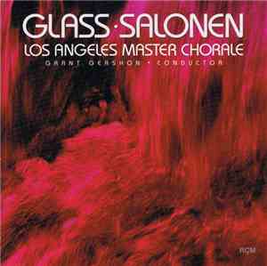 Glass • Salonen • Los Angeles Master Chorale - Glass • Salonen