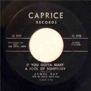 James Ray  - If You Gotta Make A Fool Of Somebody