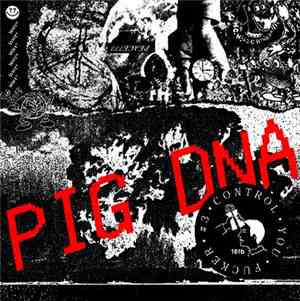 PIG DNA - CONTROL YOU FUCKER #3