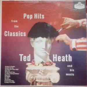 Ted Heath And His Music - Pop Hits From The Classics
