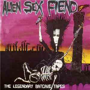 Alien Sex Fiend - The Legendary Batcave Tapes